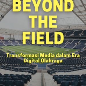Beyond the field: transformasi media dalam era digital olahraga