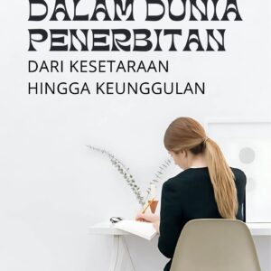 Perempuan dalam dunia penerbitan : dari kesetaraan hingga keunggulan