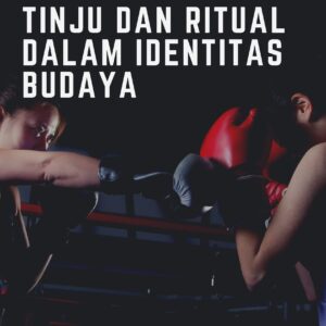 Menari di ring: tinju dan ritual dalam identitas budaya