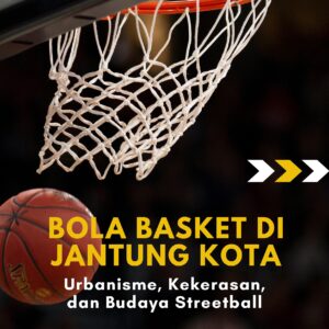 Bola basket di jantung kota: urbanisme, kekerasan, dan budaya streetball