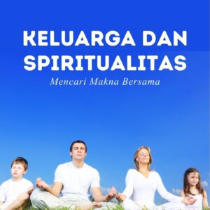 Keluarga dan spiritualitas : mencari makna bersama