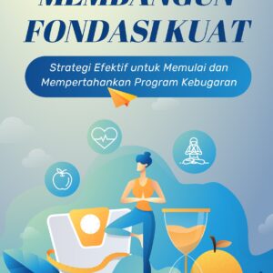 Membangun fondasi kuat: strategi efektif untuk memulai dan mempertahankan program kebugaran