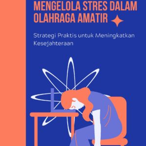 Mengelola stres dalam olahraga amatir: strategi praktis untuk meningkatkan kesejahteraan