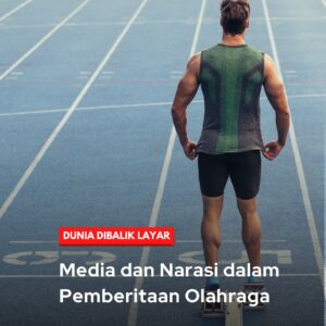Dunia dibalik layar: media dan narasi dalam pemberitaan olahraga