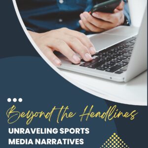 Beyond the headlines: unraveling sports media narratives