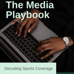 The media playbook: decoding sports coverage