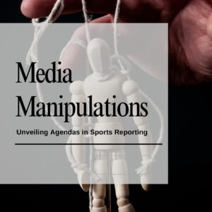 Media manipulations: unveiling agendas in sports reporting