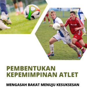 Pembentukan kepemimpinan atlet: mengasah bakat menuju kesuksesan
