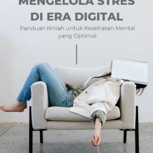 Mengelola stres di era digital: panduan ilmiah untuk kesehatan mental yang optimal