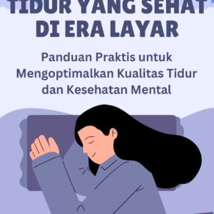 Tidur yang sehat di era layar: panduan praktis untuk mengoptimalkan kualitas tidur dan kesehatan mental
