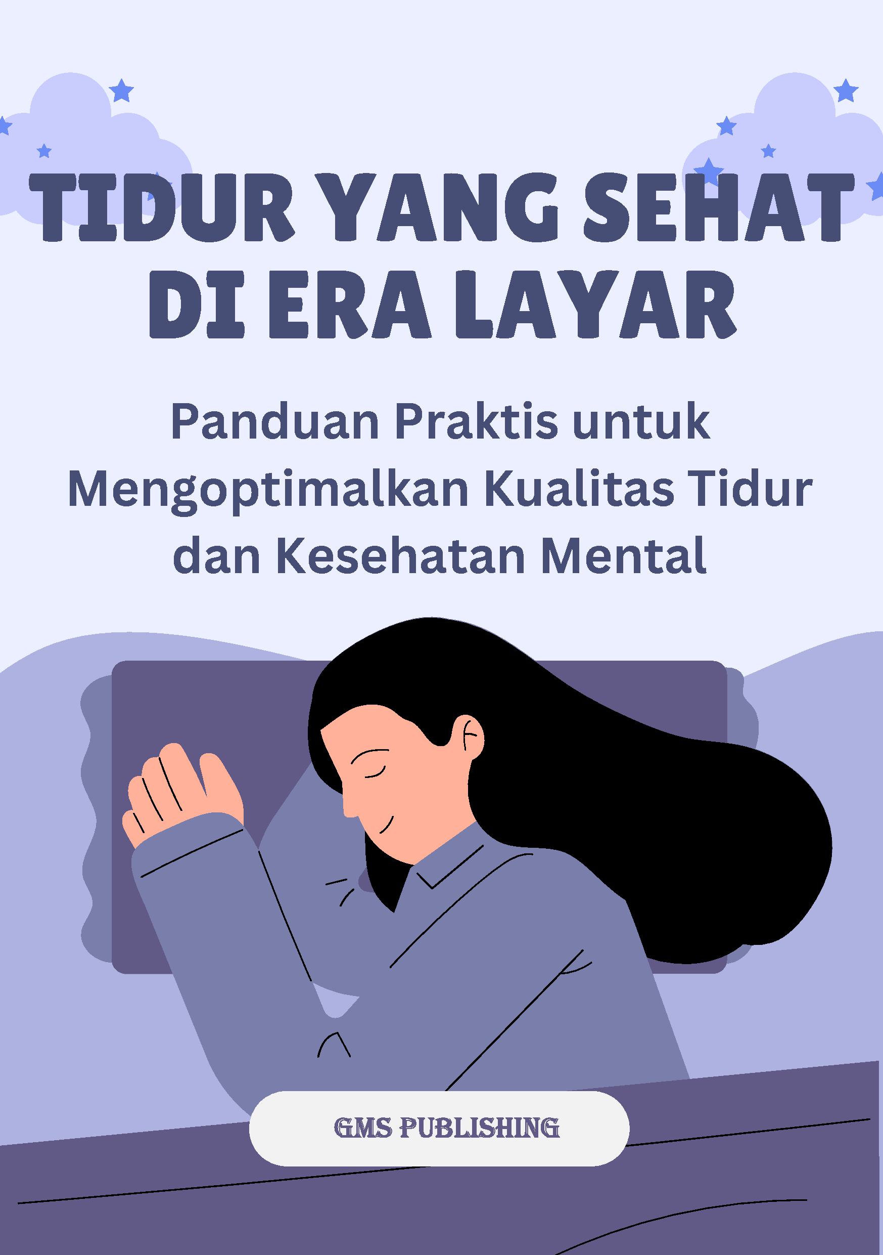 Tidur yang sehat di era layar: panduan praktis untuk mengoptimalkan kualitas tidur dan kesehatan mental