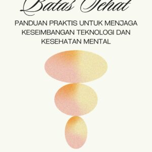 Batas sehat: panduan praktis untuk menjaga keseimbangan teknologi dan kesehatan mental