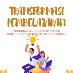 Transformasi pembelajaran: pendekatan inovatif untuk meningkatkan kualitas pendidikan