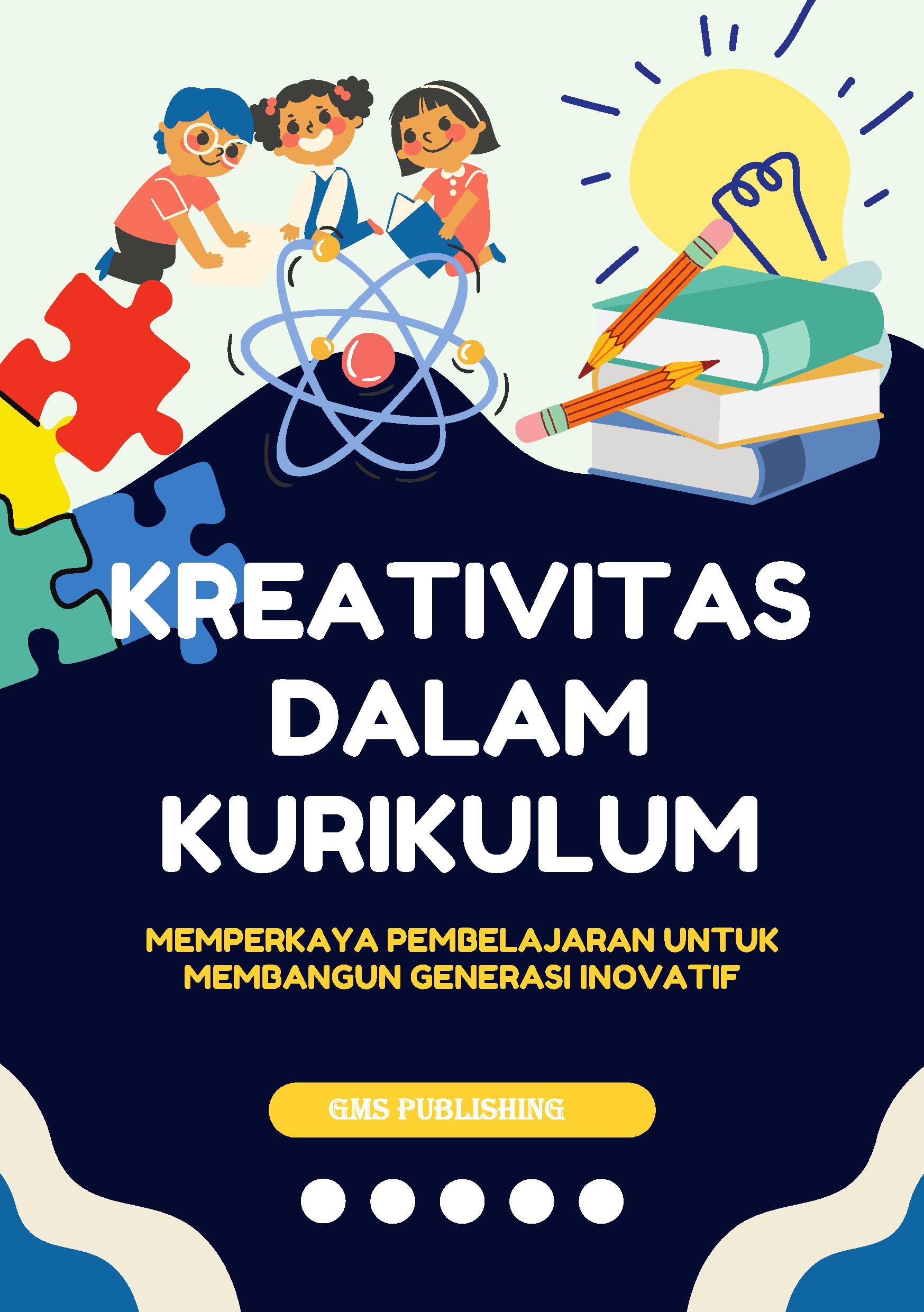 Kreativitas dalam kurikulum: memperkaya pembelajaran untuk membangun generasi inovatif
