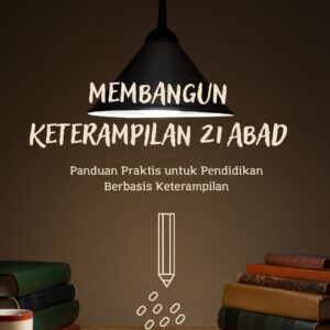 Membangun keterampilan 21 abad: panduan praktis untuk pendidikan berbasis keterampilan