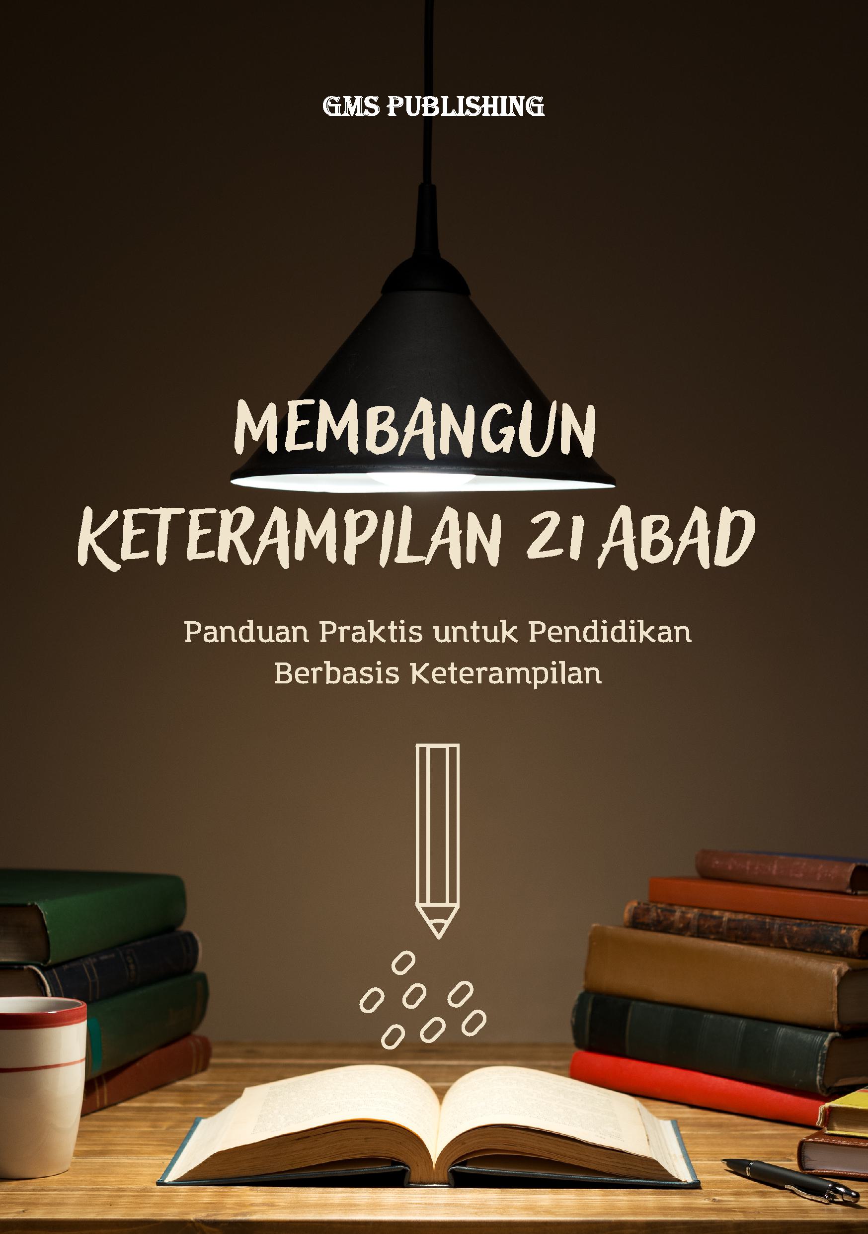 Membangun keterampilan 21 abad: panduan praktis untuk pendidikan berbasis keterampilan