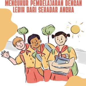 Evaluasi yang menyeluruh: mengukur pembelajaran dengan lebih dari sekadar angka