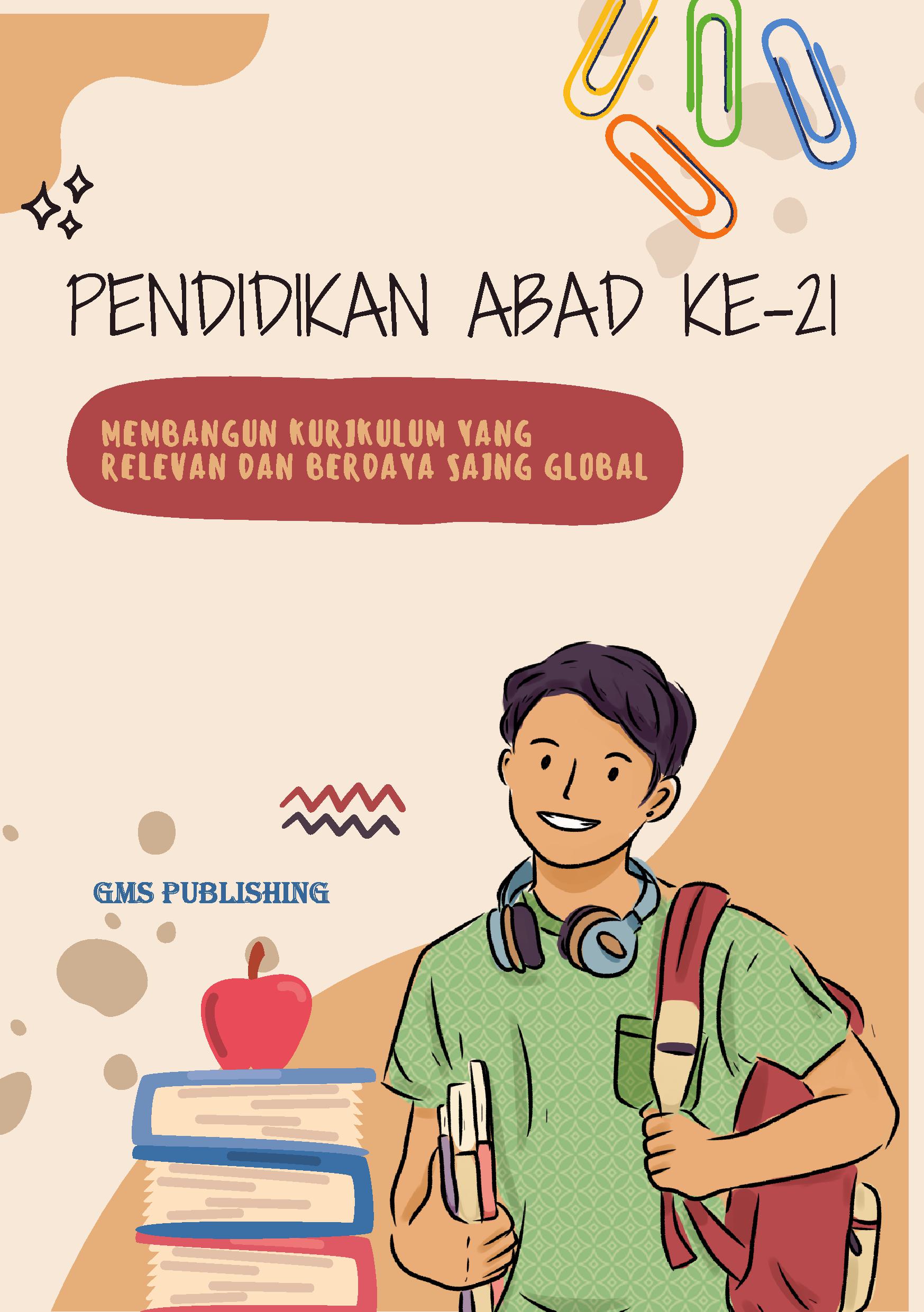 Pendidikan abad ke-21: membangun kurikulum yang relevan dan berdaya saing global