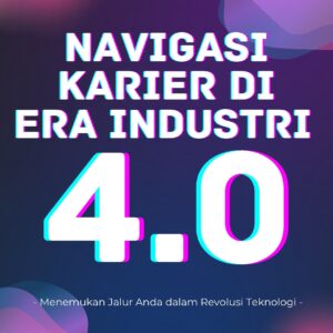 Navigasi karier di era industri 4.0: menemukan jalur anda dalam revolusi teknologi
