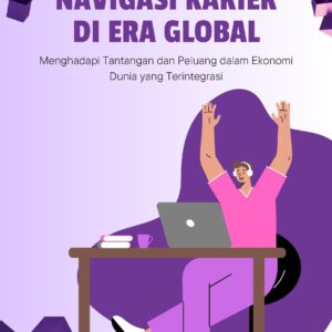 Navigasi karier di era global: menghadapi tantangan dan peluang dalam ekonomi dunia yang terintegrasi
