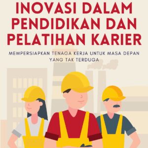 Inovasi dalam pendidikan dan pelatihan karier: mempersiapkan tenaga kerja untuk masa depan yang tak terduga
