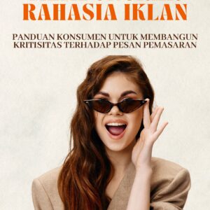 Membongkar rahasia iklan: panduan konsumen untuk membangun kritisitas terhadap pesan pemasaran