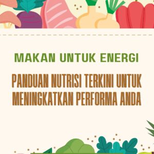 Makan untuk energi: panduan nutrisi terkini untuk meningkatkan performa anda