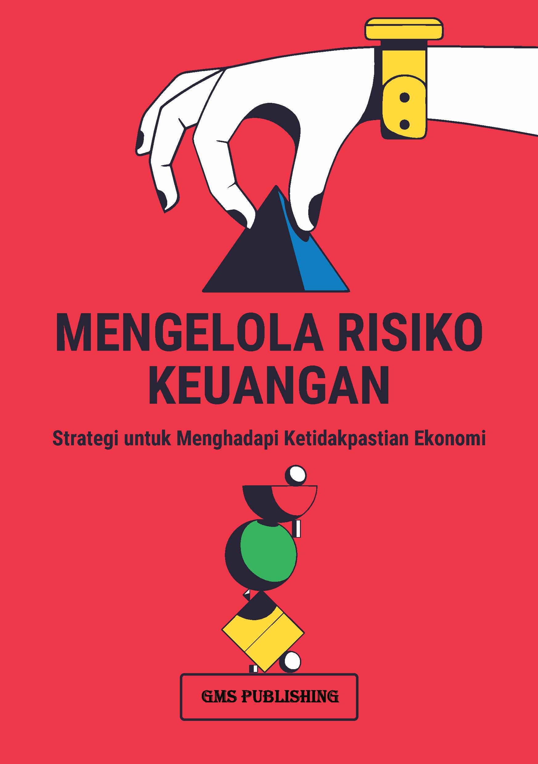 Mengelola risiko keuangan: strategi untuk menghadapi ketidakpastian ekonomi