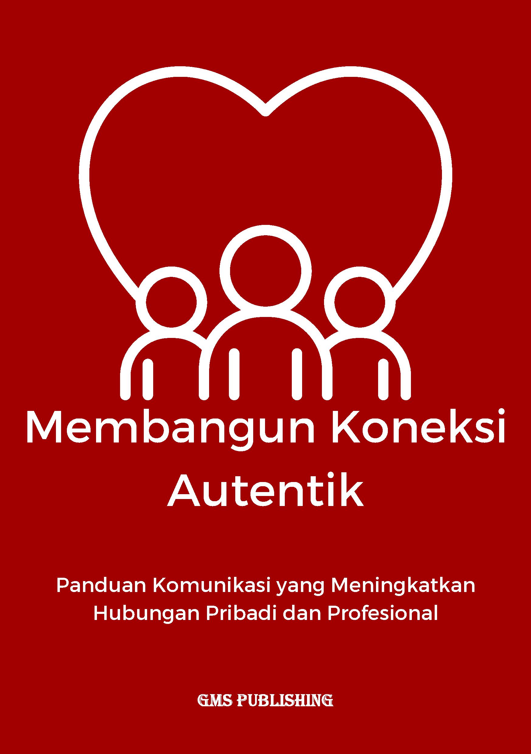 Membangun koneksi autentik: panduan komunikasi yang meningkatkan hubungan pribadi dan profesional
