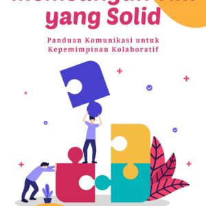 Membangun tim yang solid: panduan komunikasi untuk kepemimpinan kolaboratif