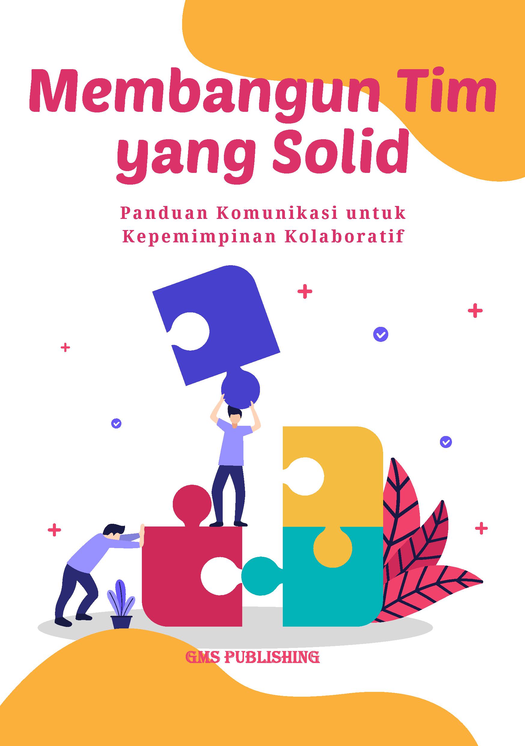 Membangun tim yang solid: panduan komunikasi untuk kepemimpinan kolaboratif