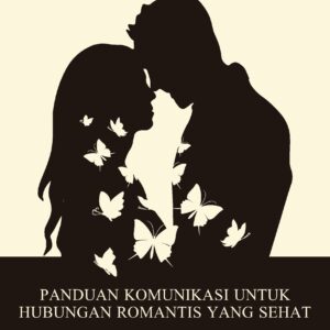 Panduan komunikasi untuk hubungan romantis yang sehat: membangun intimasi yang aneh tapi ajaib