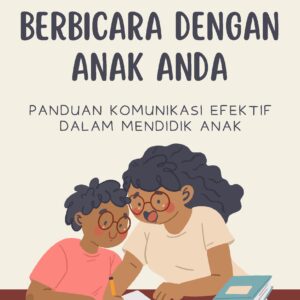 Berbicara dengan anak anda: panduan komunikasi efektif dalam mendidik anak