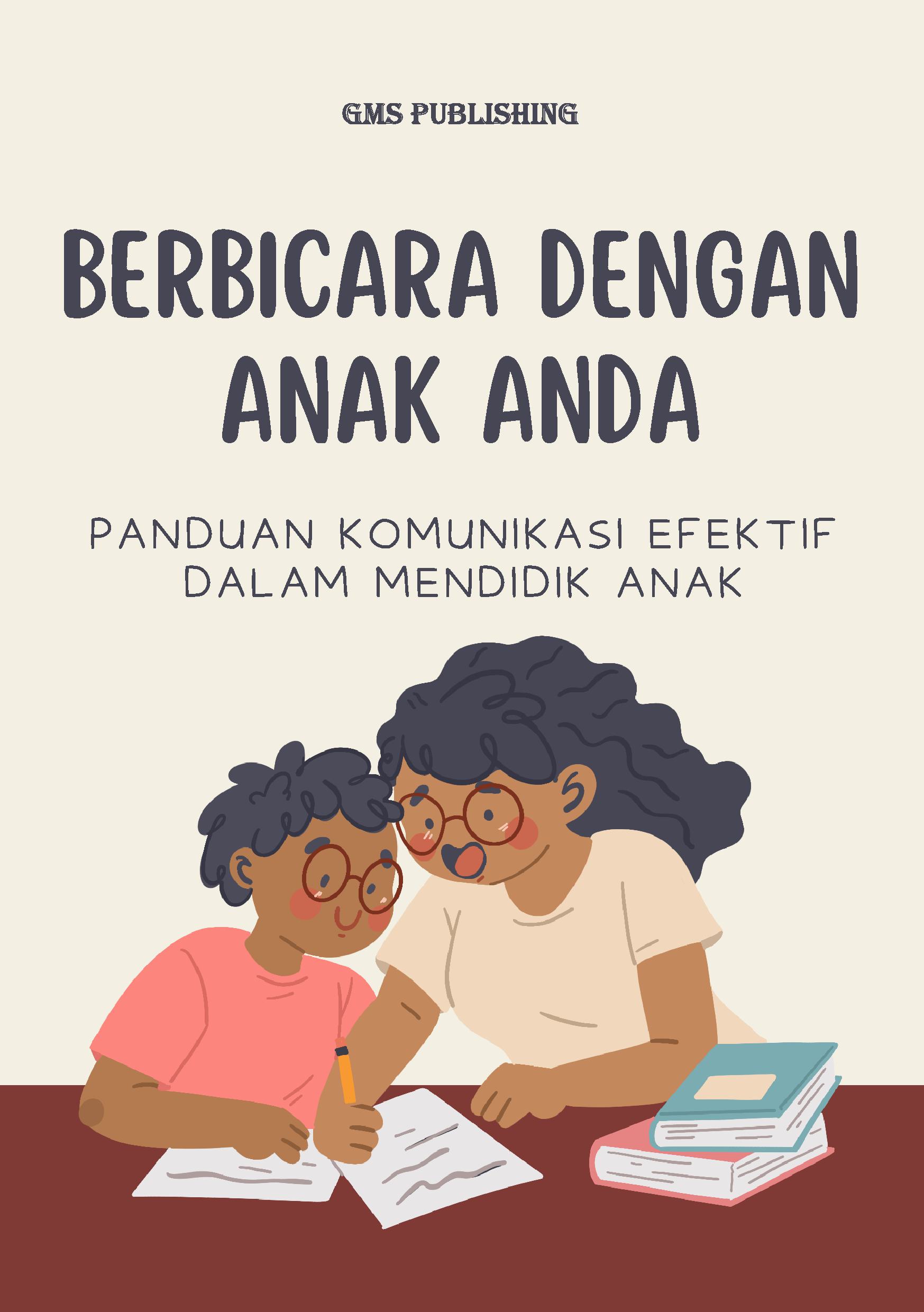 Berbicara dengan anak anda: panduan komunikasi efektif dalam mendidik anak