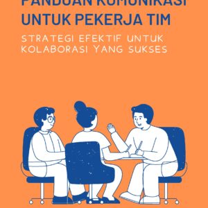Panduan komunikasi untuk pekerja tim: strategi efektif untuk kolaborasi yang sukses