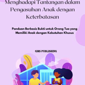 Menghadapi tantangan dalam pengasuhan anak dengan keterbatasan: panduan berbasis bukti untuk orang tua yang memiliki anak dengan kebutuhan khusus