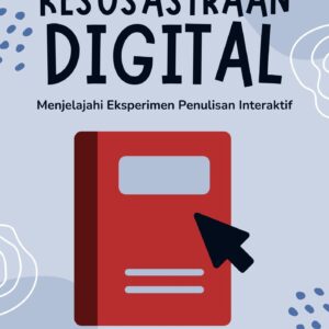 Kesusastraan digital : menjelajahi eksperimen penulisan interaktif