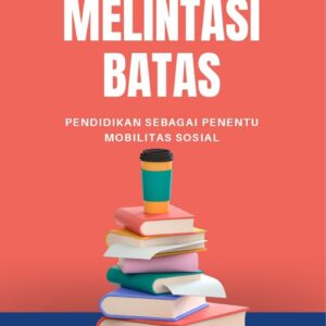 Melintasi batas : pendidikan sebagai penentu mobilitas sosial