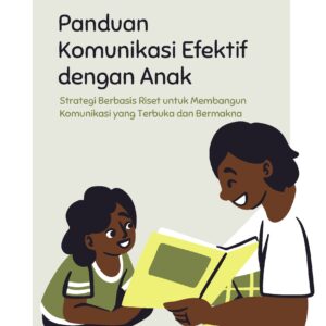Panduan komunikasi efektif dengan anak: strategi berbasis riset untuk membangun komunikasi yang terbuka dan bermakna