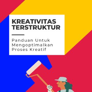 Kreativitas terstruktur: panduan untuk mengoptimalkan proses kreatif
