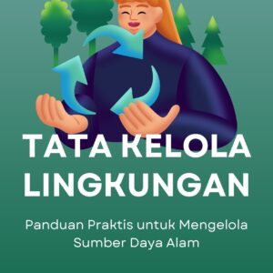 Tata kelola lingkungan: panduan praktis untuk mengelola sumber daya alam