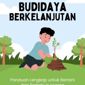 Budidaya berkelanjutan: panduan lengkap untuk bertani dan berkebun secara ramah lingkungan