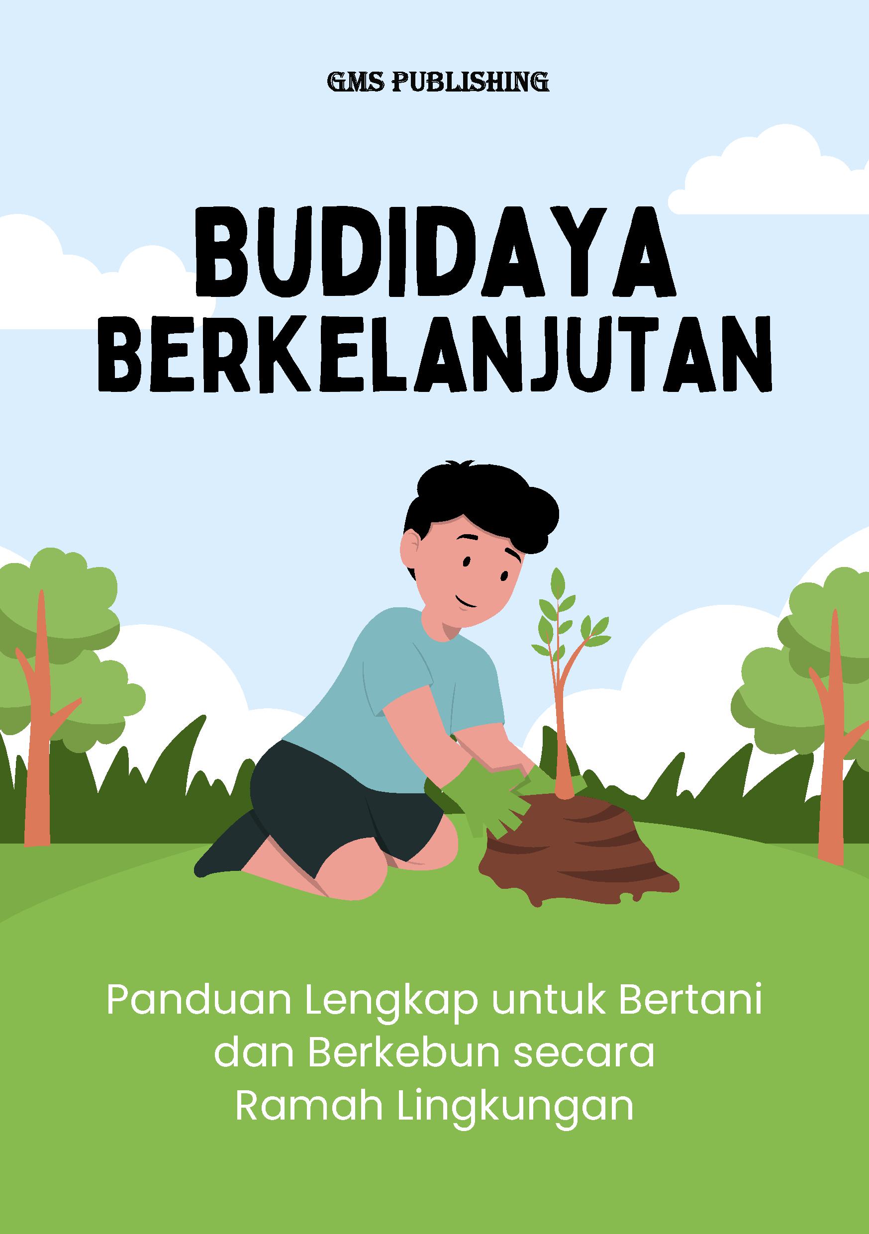 Budidaya berkelanjutan: panduan lengkap untuk bertani dan berkebun secara ramah lingkungan