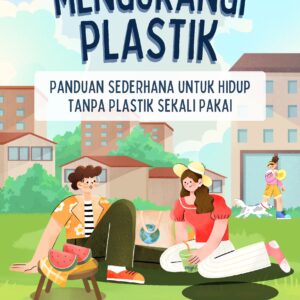 Mengurangi plastik: panduan sederhana untuk hidup tanpa plastik sekali pakai