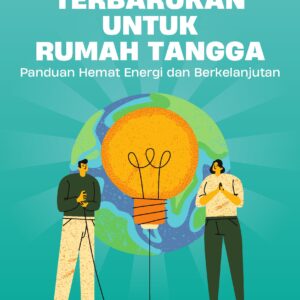 Energi terbarukan untuk rumah tangga: panduan hemat energi dan berkelanjutan