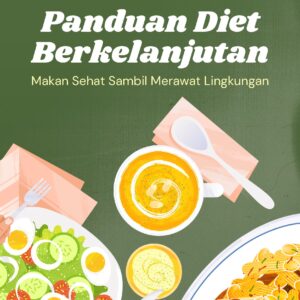 Panduan diet berkelanjutan: makan sehat sambil merawat lingkungan